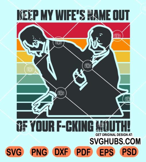 Keep My Wife’s Name Out of Your Fuckin Mouth SVG