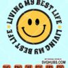 Living my best life with smiley face svg