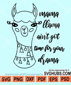 Mama llama ain't got time for your drama svg