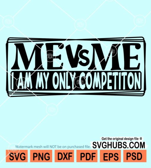 Me vs Me I Am my only competition svg
