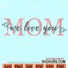 Mom I love you svg