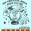 My crystal ball says you are full of shit svg