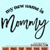 My new name is mommy svg