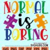Normal is boring autism awareness svg