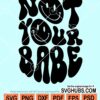 Not your babe wavy letters smiley face svg