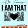 Oh honey I'm that mom svg