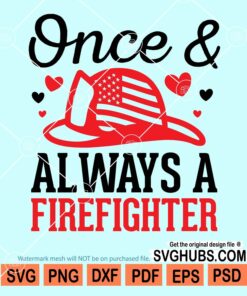 Once and always a fire fighter svg