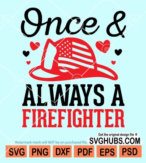 Once and always a fire fighter svg