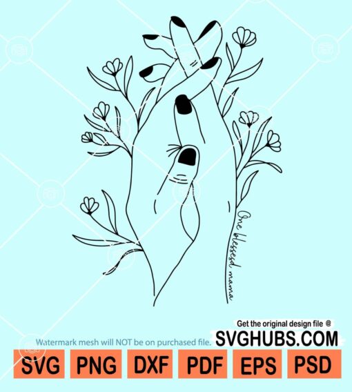 One blessed mama floral hands svg, Flower hands svg, Woman hands svg