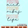 Positive mind Positive vibes Positive life svg