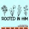 Rooted in him flowers svg