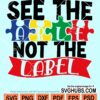 See the able not the label autism awareness svg