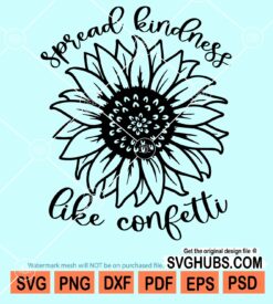 Spread kindness like confetti sunflower svg