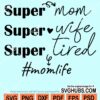 Super mom super wife super tired svg