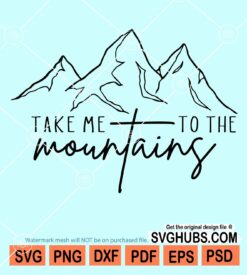 Take me to the mountains svg