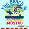 The beach is calling and I must go svg