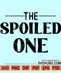 The spoiled one svg