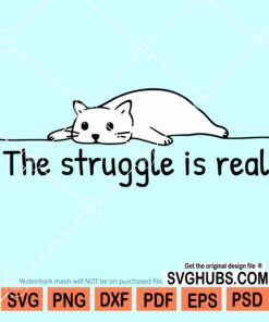 The struggle is real cat svg