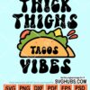Thick thighs tacos vibes svg