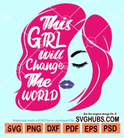 This girl will change the world svg