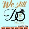 We Still Do Anniversary SVG