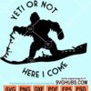 Yeti or Not Here I Come svg, Expedition Everest svg, Animal Kingdom SVG, yeti camping svg