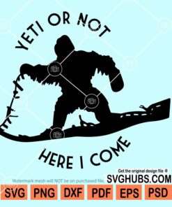 Yeti or Not Here I Come svg, Expedition Everest svg, Animal Kingdom SVG, yeti camping svg