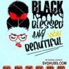 Black blessed and beautiful svg