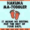 Hakuna Ma-Toddler It means no resting for the rest of your days svg