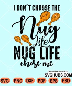 I don't choose the nug life nug life chose me svg