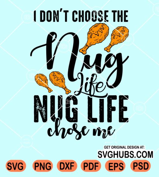 I don't choose the nug life nug life chose me svg