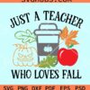 Just a teacher who loves fall SVG