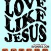 Love like Jesus wavy letters svg