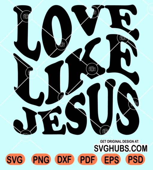 Love like Jesus wavy letters svg