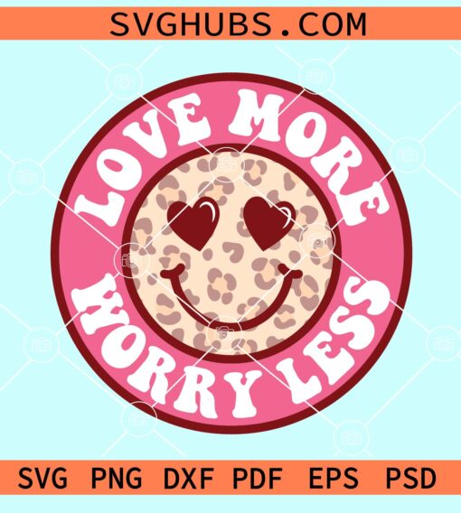 Love more worry less smiley svg