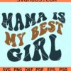 Mama is my best girl wavy letters SVG