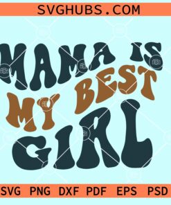 Mama is my best girl wavy letters SVG