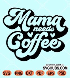 Mama needs coffee retro svg