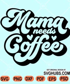 Mama needs coffee retro svg