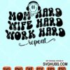 Mom hard wife hard work hard repeat wavy text with smiley face svg