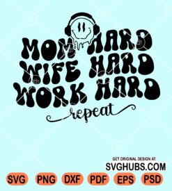 Mom hard wife hard work hard repeat wavy text with smiley face svg