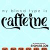 My blood type is caffeine svg