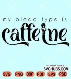 My blood type is caffeine svg