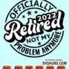 Officially retired 2022 not my problem anymore svg