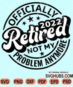 Officially retired 2022 not my problem anymore svg