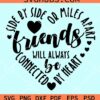 Side by side or miles apart friends will always connect by heart svg