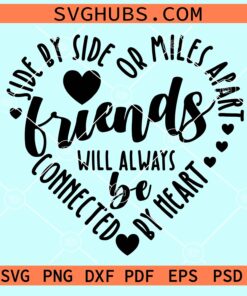 Side by side or miles apart friends will always connect by heart svg