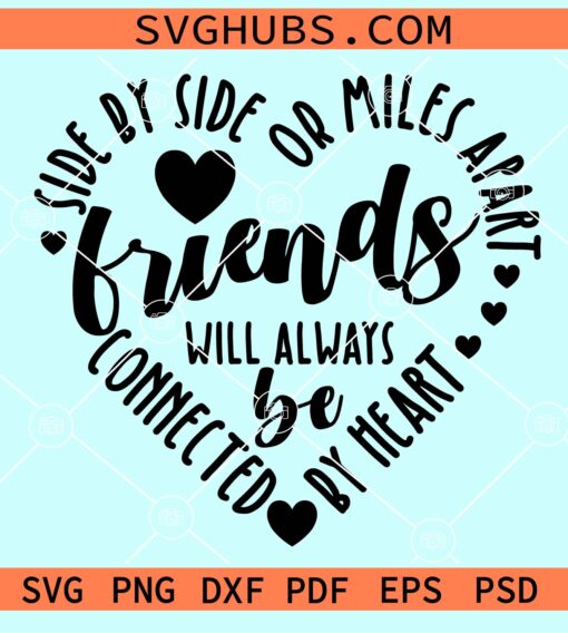 Side by side or miles apart friends will always connect by heart svg