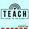 Teach them to be kind rainbow svg