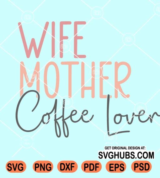 Wife mother coffee lover svg
